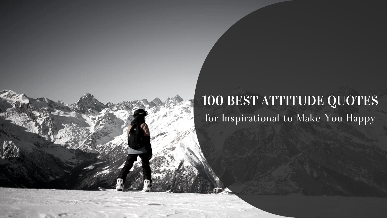 100 Best Attitude Quotes for Inspirational to Make You Happy