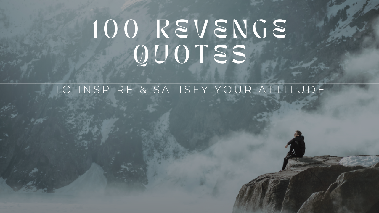 100 Revenge Quotes To Inspire & Satisfy Your Attitude