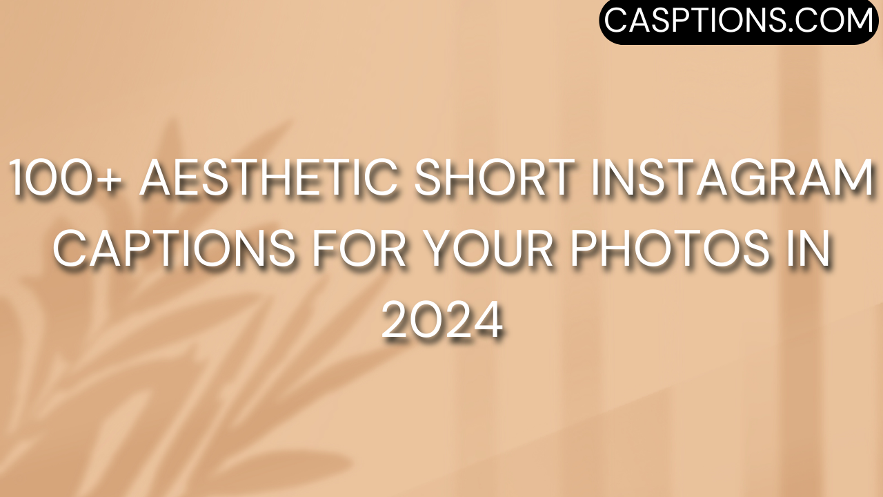 100+ Aesthetic Short Instagram Captions For Your Photos in 2024