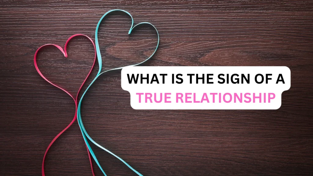 What is The Sign of A True Relationship 