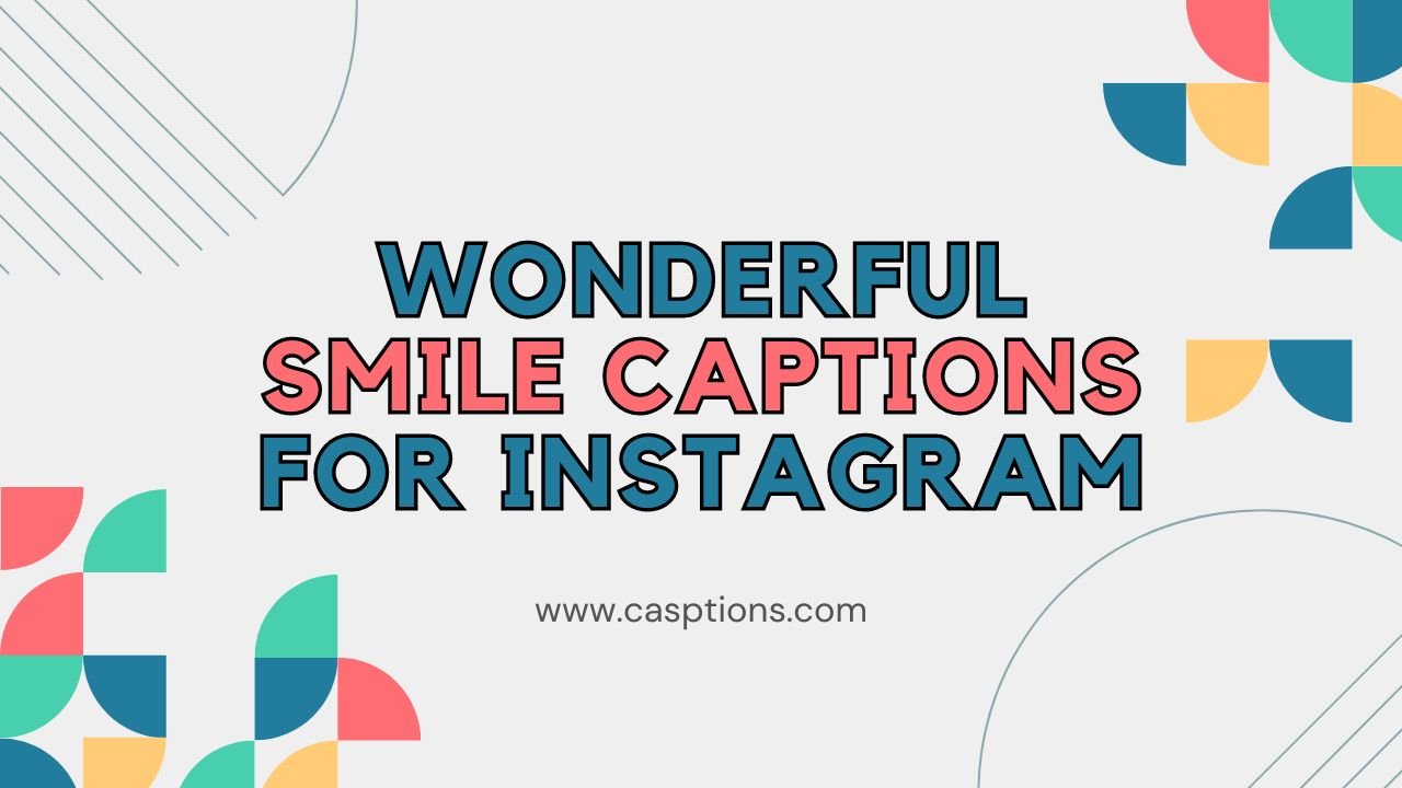 Wonderful Smile Captions For Instagram in 2024