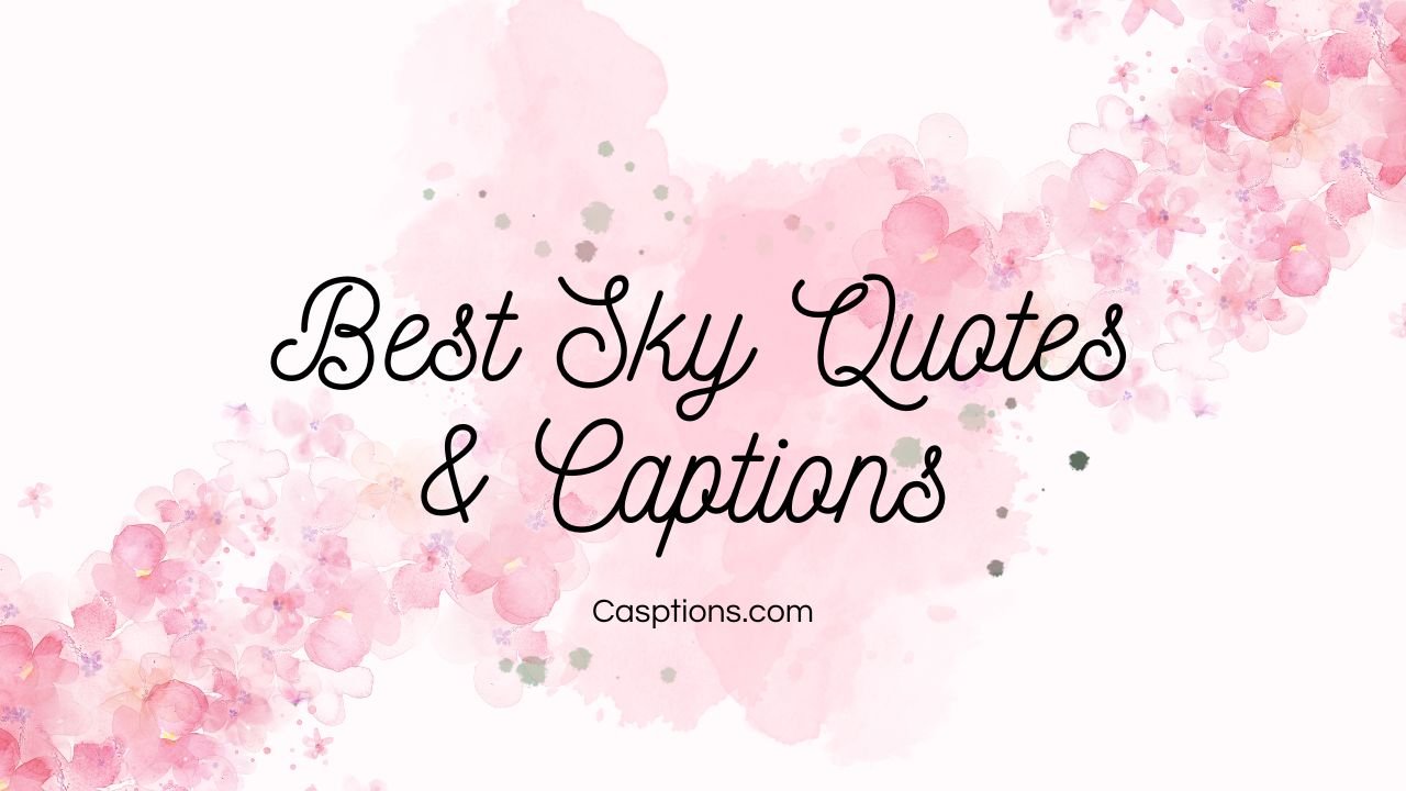 200+ Best Sky Quotes & Captions | The Mesmerizing Quotes Which Make You Feel Relax And Satifying 