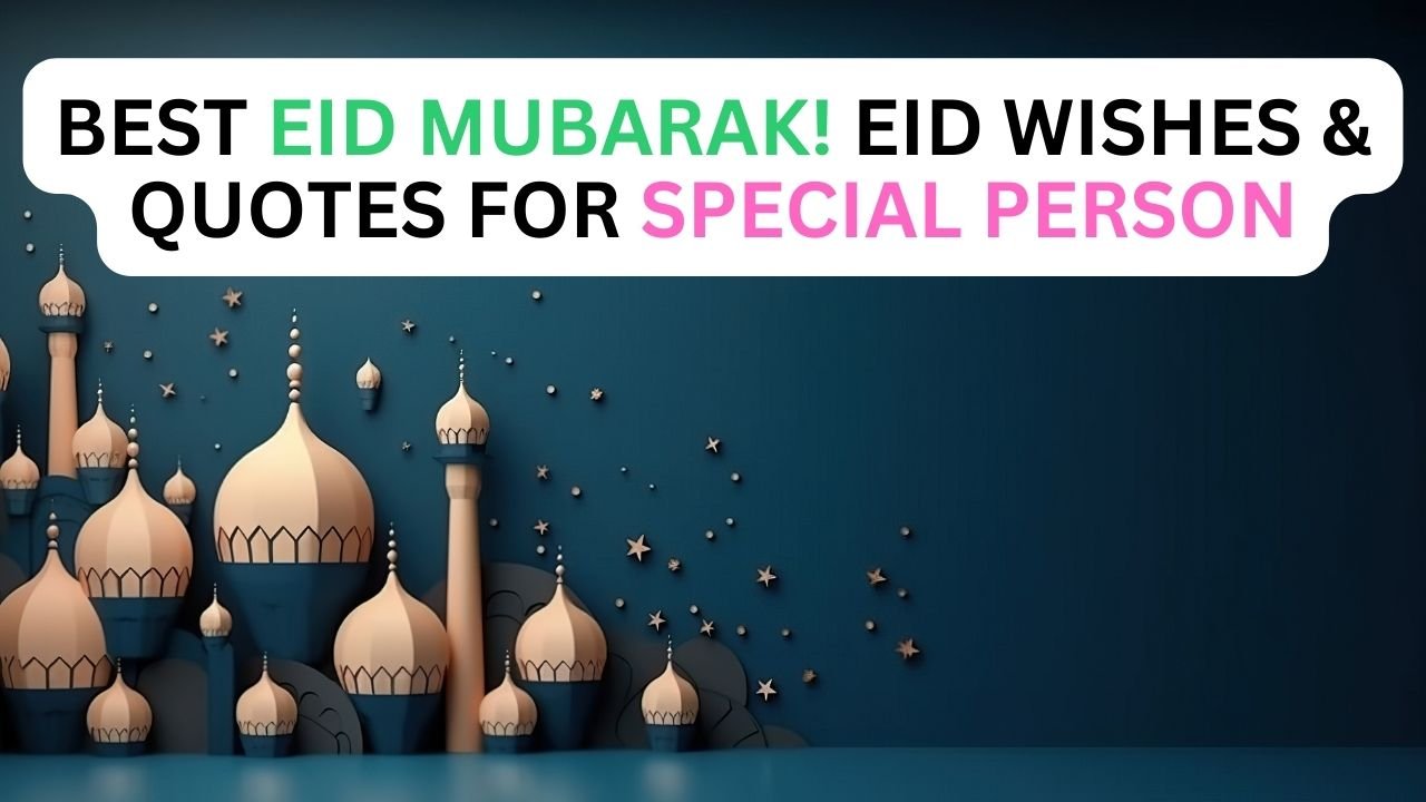 Best Eid Mubarak! Eid Wishes & Quotes For Special Person 2024