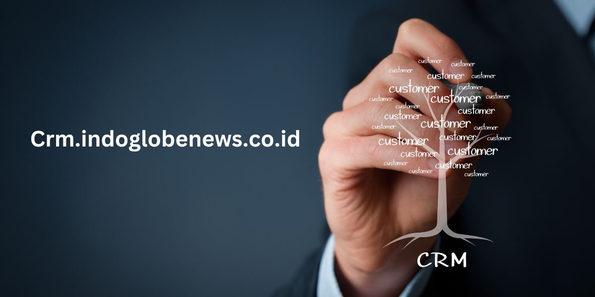 Crm.indoglobenews.co.id: Know Everything About CRM Software